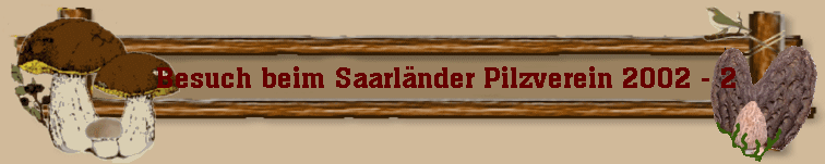         Besuch beim Saarlnder Pilzverein 2002 - 2
