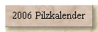 2006 Pilzkalender